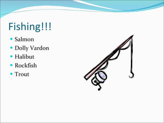 Fishing!!! Salmon Dolly Vardon Halibut Rockfish Trout 