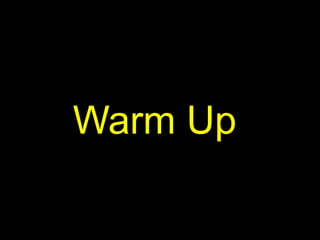 Warm Up
 