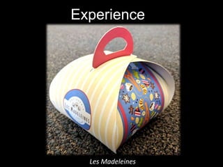 Les Madeleines
Experience
 