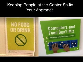 Keeping People at the Center Shifts
Your Approach
 