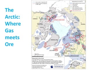 The
Arctic:
Where
Gas
meets
Ore
 