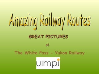 Amazing Railway Routes GREAT PICTURES of   The White Pass - Yukon Railway   