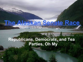 The Alaskan Senate Race  Republicans, Democrats, and Tea Parties, Oh My 