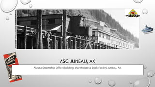 ASC JUNEAU, AK
Alaska Steamship Office Building, Warehouse & Dock Facility, Juneau, AK
CLICK FOR INFO
 