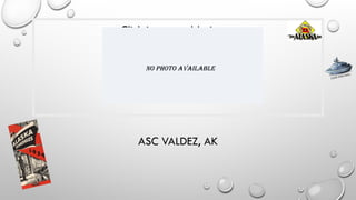 ASC VALDEZ, AK
CLICK FOR INFO
Click icon to add picture
No Photo Available
 