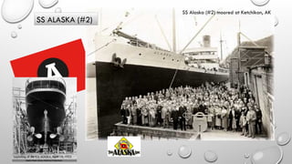 SS ALASKA (#2)
Launching of the S.S. ALASKA, April 19, 1923
SS Alaska (#2) moored at Ketchikan, AK
 