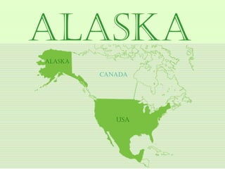 AlAskA
AlAskA

         cAnAdA




            usA
 