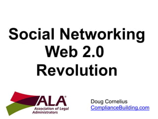 Social Networking Web 2.0 Revolution  Doug CorneliusComplianceBuilding.com 