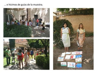 … e hicimos de guías de la muestra.

 