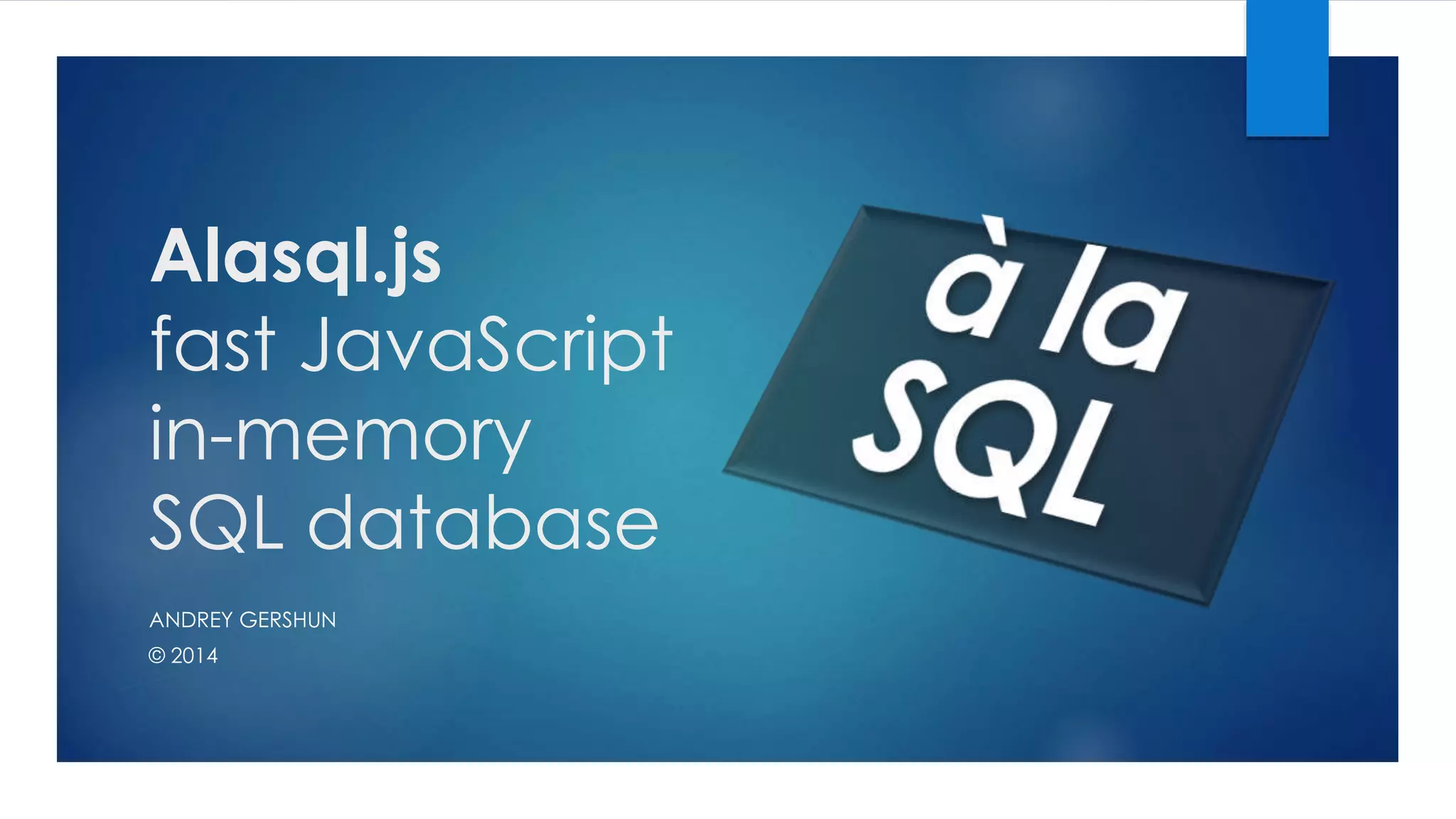 Alasql fast JavaScript in-memory SQL database | PPT