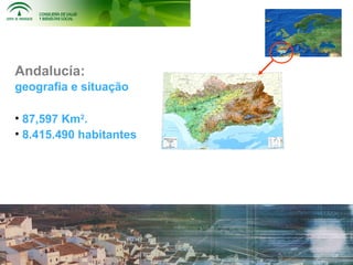Andalucía:
geografia e situação

• 87,597 Km2.
• 8.415.490 habitantes
 