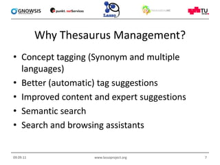 Why Thesaurus Management?<br />Concept tagging (Synonym and multiple languages)<br />Better (automatic) tag suggestions<br...