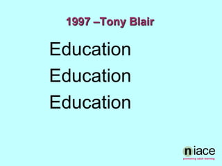 1997 –Tony BlairEducationEducationEducation