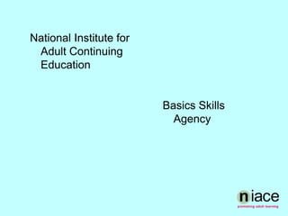 Basics Skills AgencyNational Institute for Adult Continuing Education Basics Skills Agency