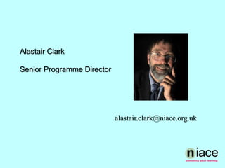 Alastair ClarkSenior Programme Directoralastair.clark@niace.org.uk