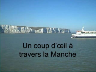 Un coup d’œil à travers la Manche
