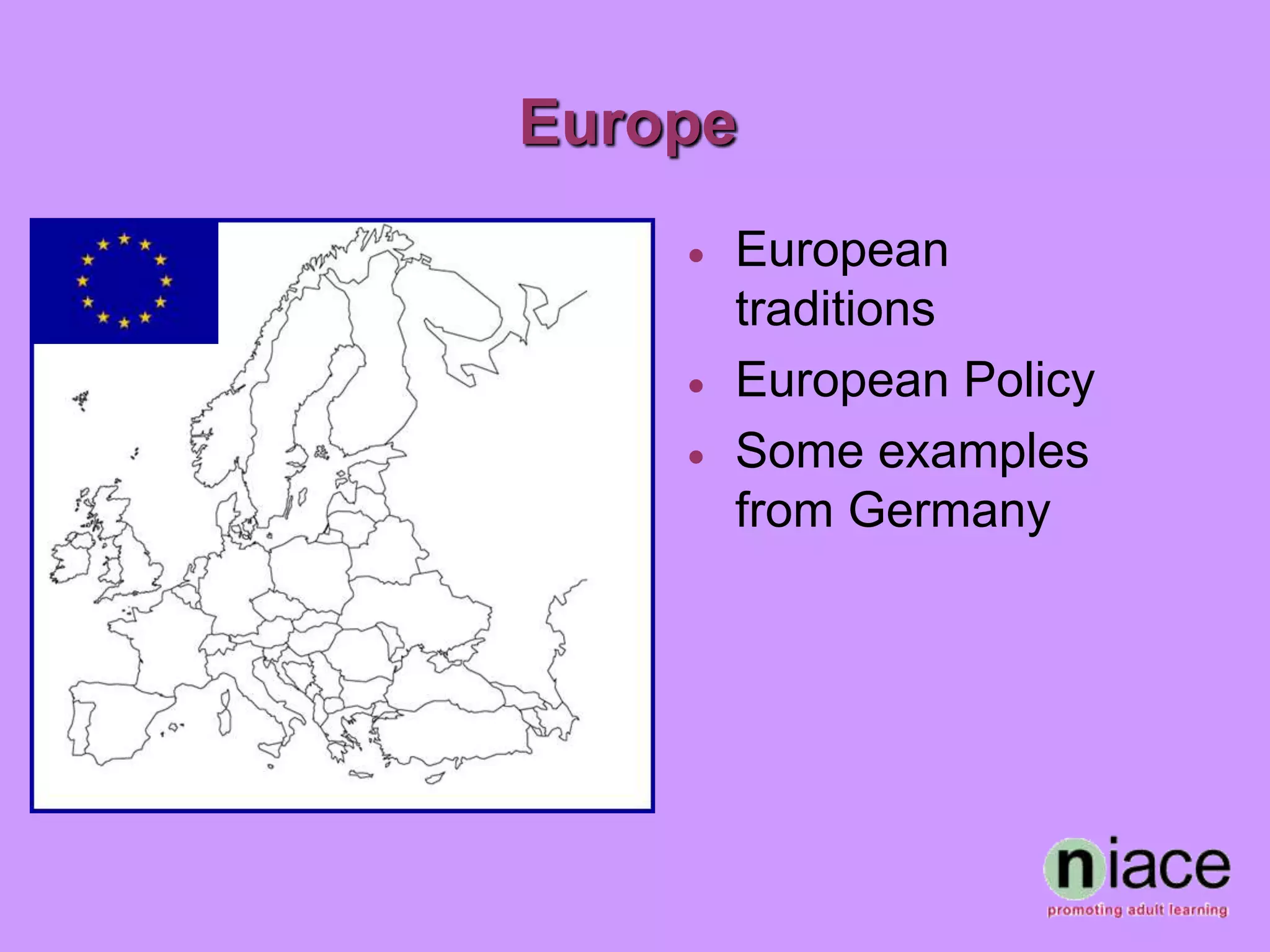 Europe
       European
        traditions
       European Policy
       Some examples
        from Germany
 