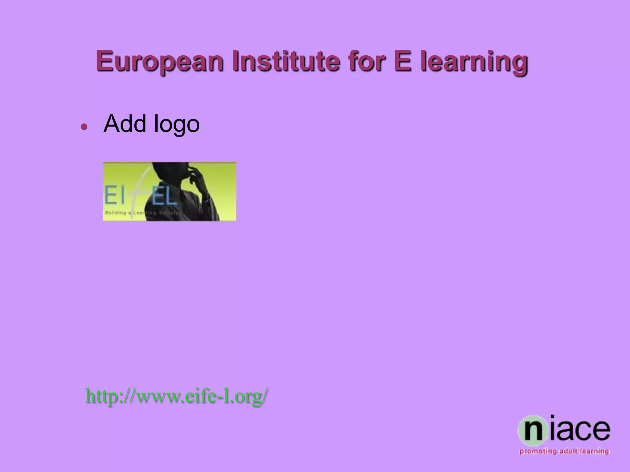 European Institute for E learning

   Add logo




http://www.eife-l.org/
 