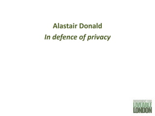Alastair Donald
In defence of privacy
 