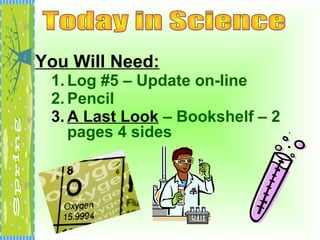 You Will Need:
1. Log #5 – Update on-line
2. Pencil
3. A Last Look – Bookshelf – 2
pages 4 sides
 