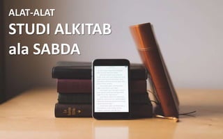 ALAT-ALAT
STUDI ALKITAB
ala SABDA
 