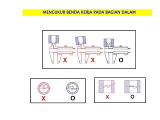 MENGUKUR BENDA KERJA PADA BAGIAN DALAM
 