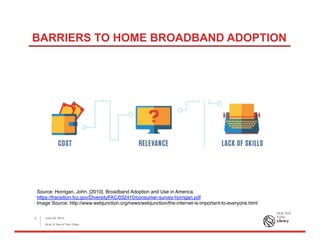BARRIERS TO HOME BROADBAND ADOPTION
June 26, 2015
ALA: A Tale of Two Cities
4
Source: Horrigan, John. [2010]. Broadband Adoption and Use in America.
https://transition.fcc.gov/DiversityFAC/032410/consumer-survey-horrigan.pdf
Image Source: http://www.webjunction.org/news/webjunction/the-internet-is-important-to-everyone.html
 