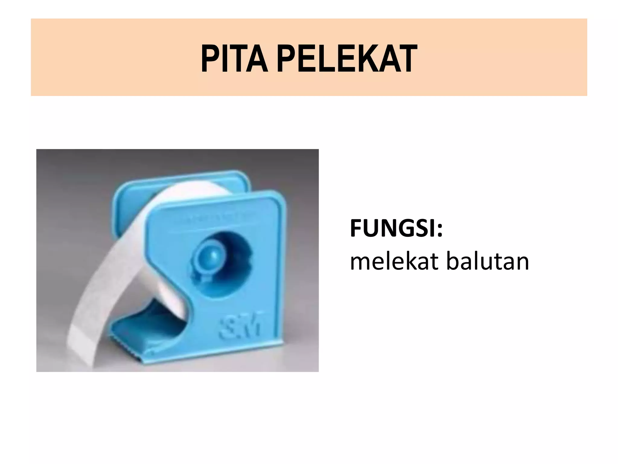 PITA PELEKAT
FUNGSI:
melekat balutan
 