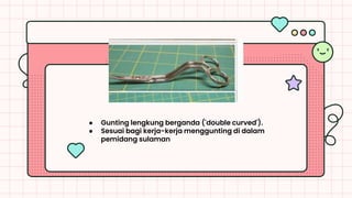 ● Gunting lengkung berganda ('double curved').
● Sesuai bagi kerja-kerja menggunting di dalam
pemidang sulaman
 