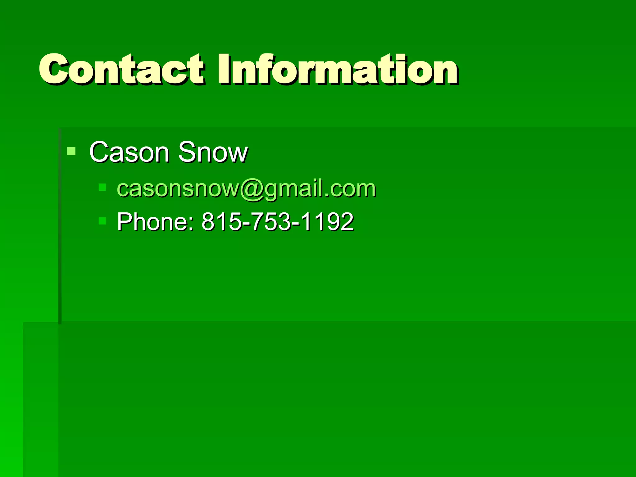Contact Information Cason Snow [email_address] Phone: 815-753-1192 