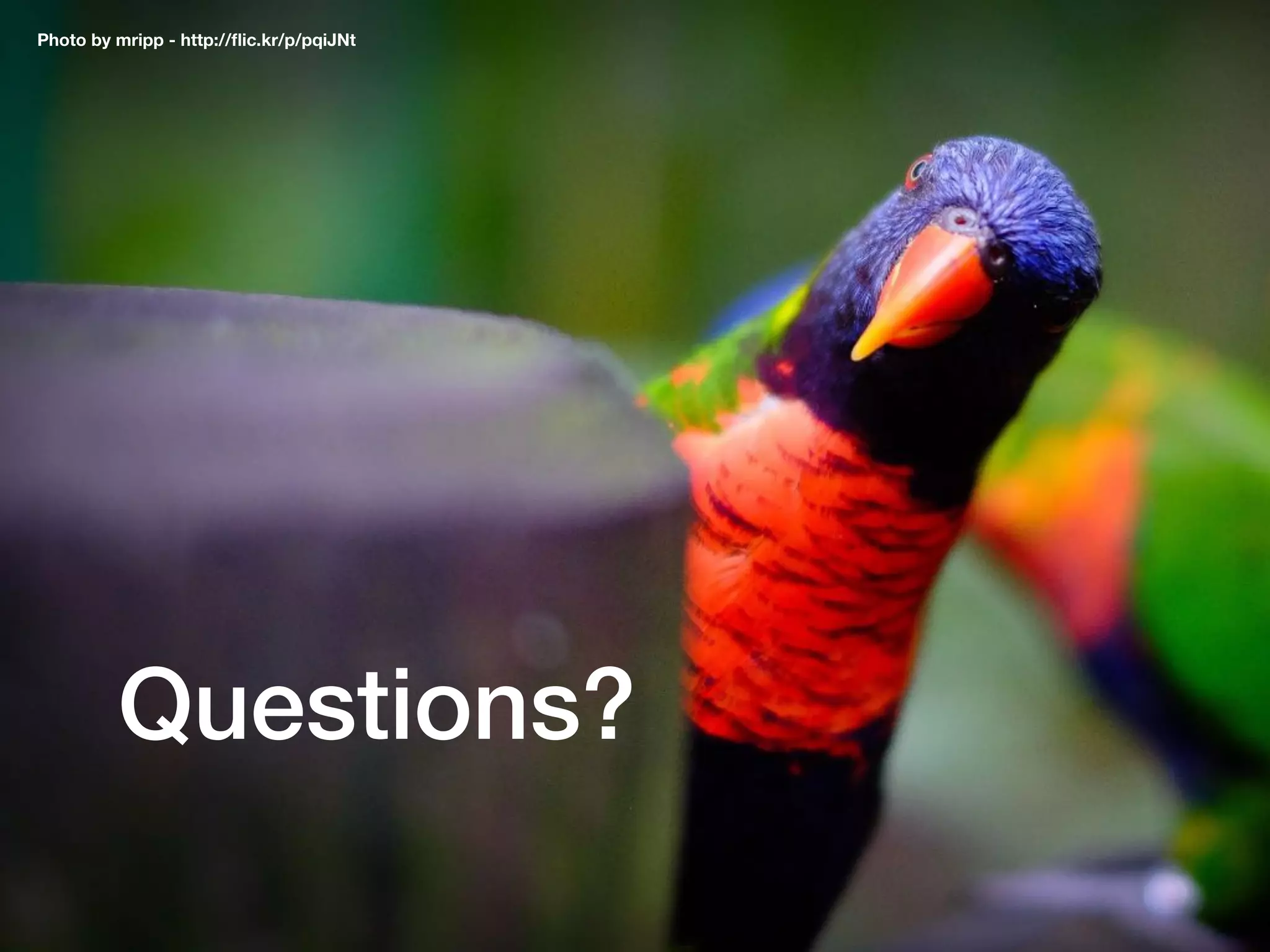 Questions?
Photo by mripp - http://ﬂic.kr/p/pqiJNt
 