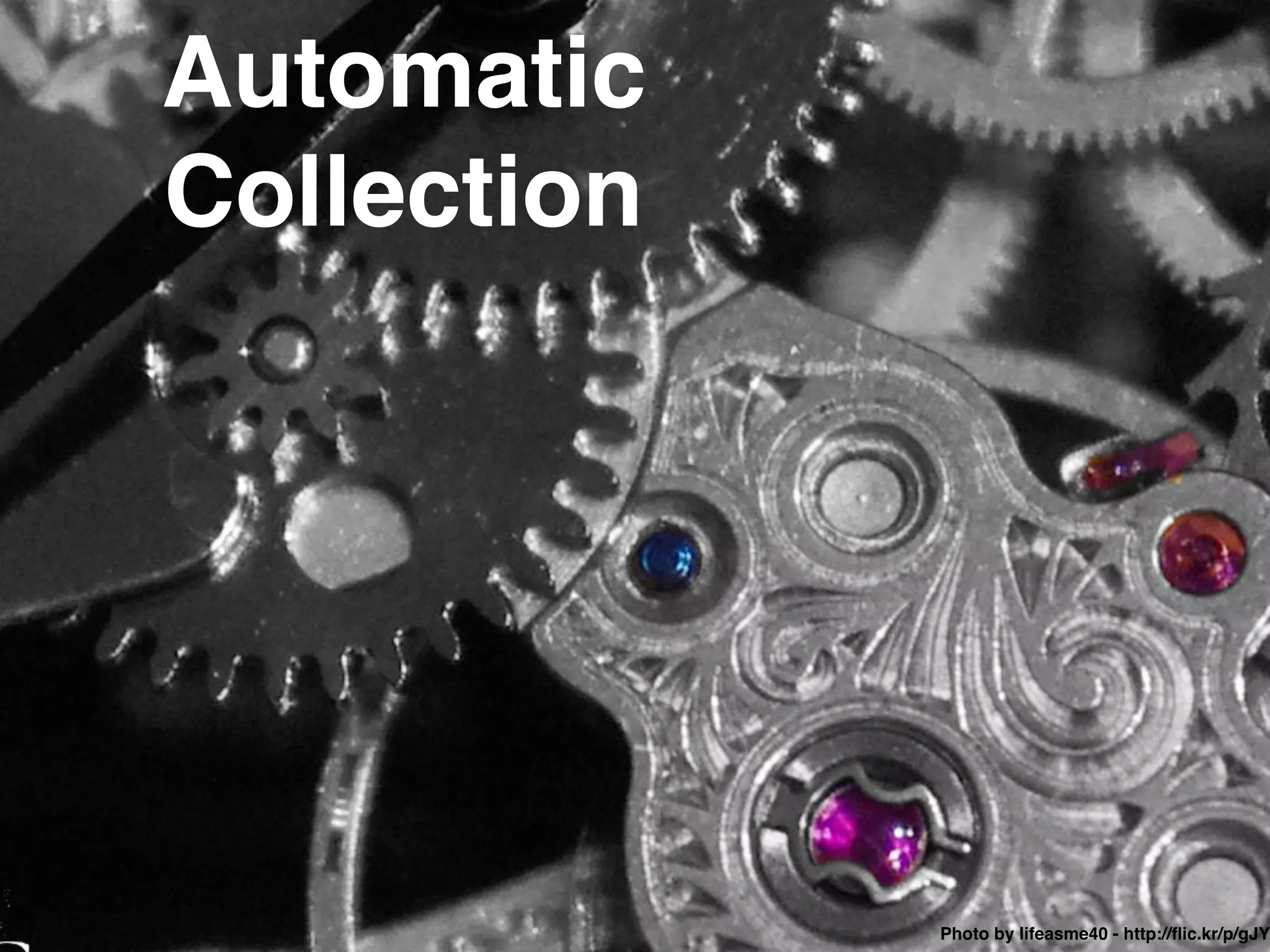 Automatic
Collection
Photo by lifeasme40 - http://ﬂic.kr/p/gJY
 