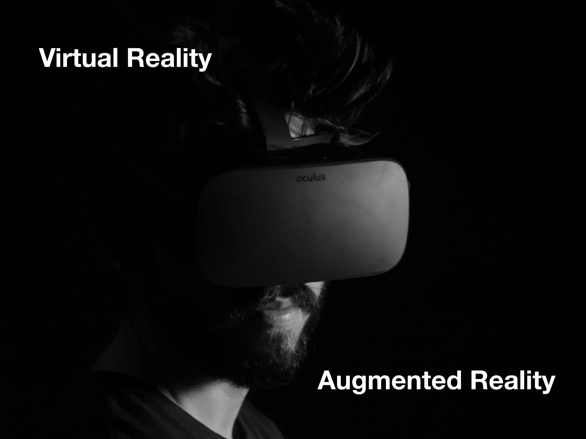 Augmented Reality
Virtual Reality
 