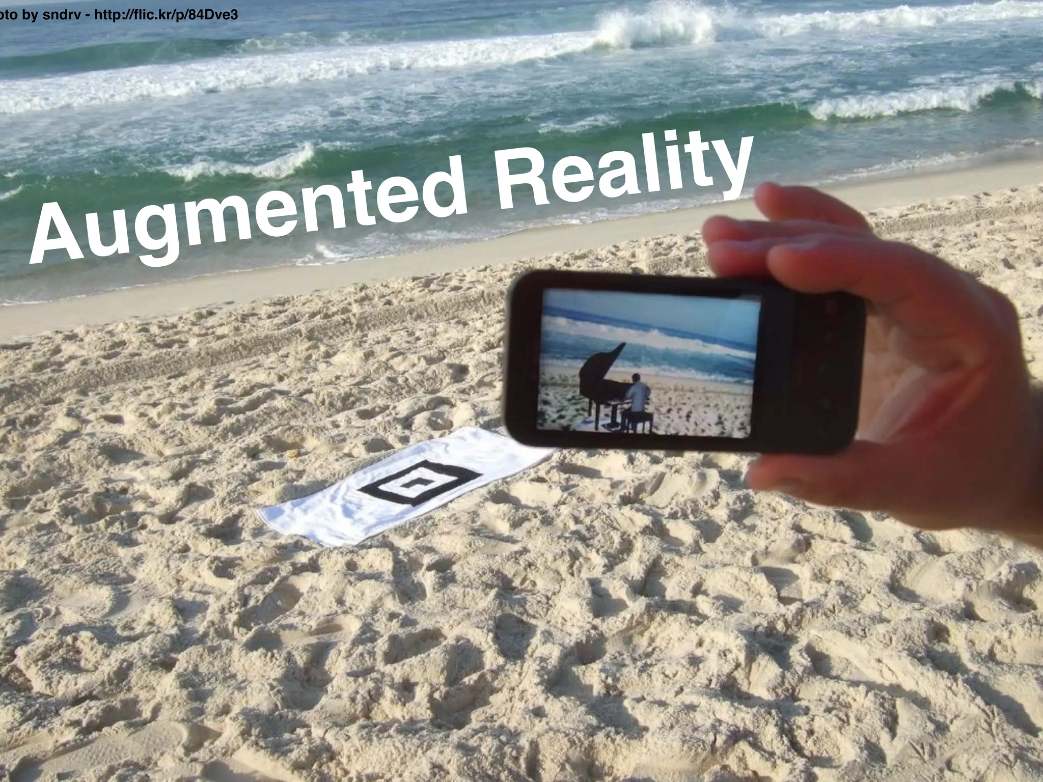 oto by sndrv - http://ﬂic.kr/p/84Dve3
Augmented Reality
 