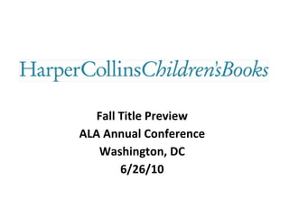 Fall Title Preview ALA Annual Conference Washington, DC 6/26/10 