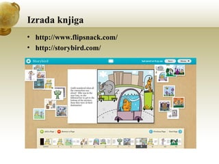 Izrada knjiga
• http://www.flipsnack.com/
• http://storybird.com/

 