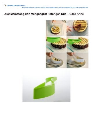 farlysstore.wordpress.com
https://farlysstore.wordpress.com/2015/08/20/alat-memotong-dan-mengangkat-potongan-kue-cake-knife/
Alat Memotong dan Mengangkat Potongan Kue – Cake Knife
 
