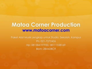 Matoa Corner Production
www.matoacorner.com
Paket Alat Musik Lengkap untuk Studio, Sekolah, Kampus
Ph: 021-7272426
Hp: 081584197950, 08111558169
Bbm: 2BA42BC9
 