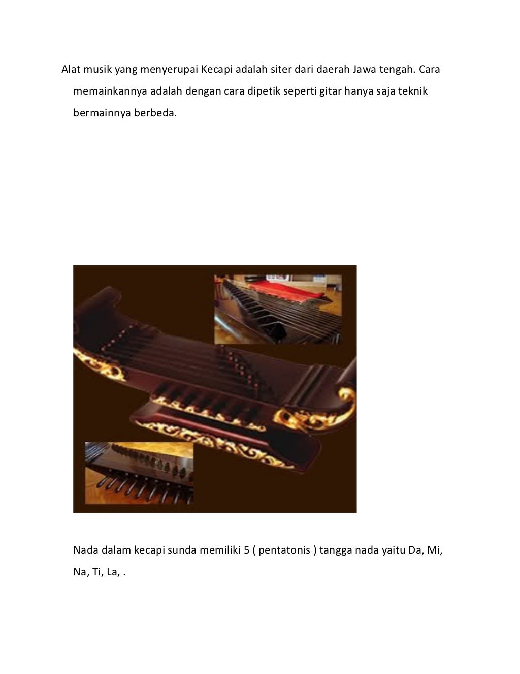 Alat musik yang menyerupai kecapi adalah siter dari daerah