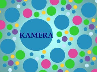 KAMERA

 
