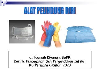 dr. Iqomah Diyanah, SpPK
Komite Pencegahan Dan Pengendalian Infeksi
RS Permata Cibubur 2023
 
