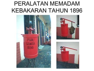 PERALATAN MEMADAM
KEBAKARAN TAHUN 1896
 