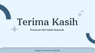 Terima Kasih
Tugas Presentasi Individu
Presentasi oleh Nabila Hasyanah
 