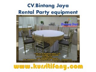 CV.Bintang Jaya
Rental Party equipment
www.kursitifany.com
 