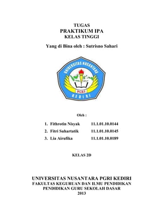 TUGAS
            PRAKTIKUM IPA
               KELAS TINGGI
     Yang di Bina oleh : Sutrisno Sahari




                 ...