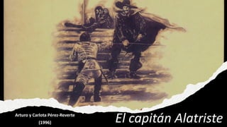 El capitán Alatriste
Arturo y Carlota Pérez-Reverte
(1996)
 