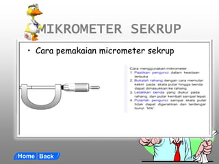 MIKROMETER SEKRUP
• Cara pemakaian micrometer sekrup
 