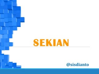 SEKIAN
@sisdianto
 
