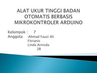 Kelompok :
7
Anggota :Ahmad Fauzi Ali
Fitrianis
Linda Arnisda
2B

 