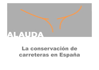 La conservación de
carreteras en España
 